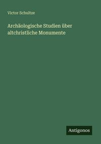 Produktbild: Arch&auml;ologische Studien &uuml;ber altchristliche Monumente