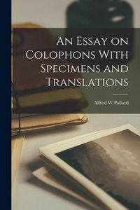Produktbild: An Essay on Colophons With Specimens and Translations