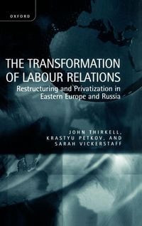 Produktbild: The Transformation of Labour Relations ' Restructuring and Privatization in Eastern Europe and Russia '