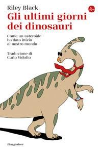 Produktbild: Gli ultimi giorni dei dinosauri. Come un asteroide ha dato inizio al nostro mondo