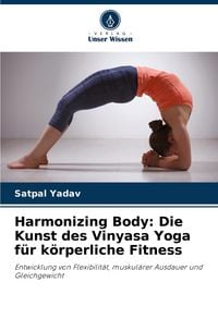 Produktbild: Harmonizing Body: Die Kunst des Vinyasa Yoga f&uuml;r k&ouml;rperliche Fitness