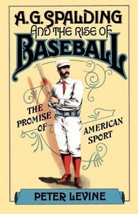 Produktbild: A.G. Spalding and the Rise of Baseball