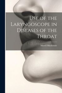 Produktbild: Use of the Laryngoscope in Diseases of the Throat