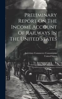 Produktbild: Preliminary Report On The Income Account Of Railways In The United States