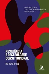 Produktbild: Resili&ecirc;ncia e deslealdade constitucional: uma d&eacute;cada de crise