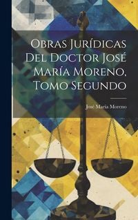 Produktbild: Obras Jur&iacute;dicas del Doctor Jos&eacute; Mar&iacute;a Moreno, Tomo Segundo