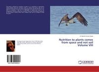 Produktbild: Nutrition to plants comes from space and not soil Volume VIII
