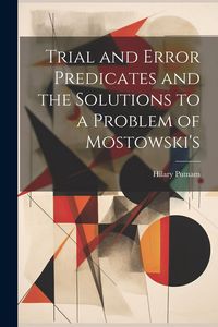 Produktbild: Trial and Error Predicates and the Solutions to a Problem of Mostowski's