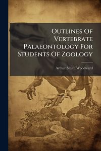 Produktbild: Outlines Of Vertebrate Palaeontology For Students Of Zoology