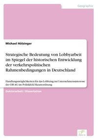 Produktbild: Strategische Bedeutung von Lobbyarbeit im Spiegel der historischen Entwicklung der verkehrspolitischen Rahmenbedingungen in Deutschland