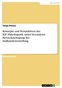 Produktbild: Konzepte und Perspektiven der B2C-Paketlogistik -unter besonderer Beruecksichtigung der Endkundenzustellung