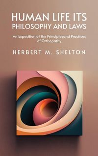 Produktbild: Human Life Its Philosophy and Laws; An Exposition of the Principles and Practices of Orthopathy