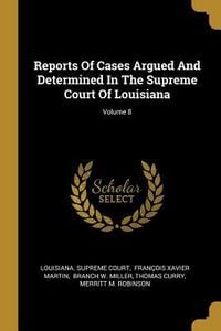 Produktbild: Reports Of Cases Argued And Determined In The Supreme Court Of Louisiana; Volume 8