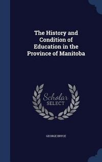 Produktbild: The History and Condition of Education in the Province of Manitoba