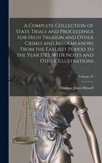Produktbild: A Complete Collection of State Trials and Proceedings for High Treason and Other Crimes and Misdemeanors From the Earliest Period to the Year 1783, Wi
