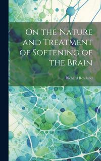 Produktbild: On the Nature and Treatment of Softening of the Brain