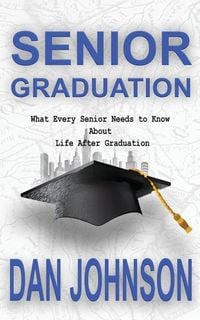 Produktbild: Senior Graduation: What Every Senior Needs to Know About Life After Graduation