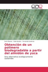Produktbild: Obtenci&ograve;n de un pol&iacute;mero biodegradable a partir del almid&oacute;n de yuca