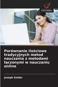 Produktbild: Por&oacute;wnanie ilo&iquest;ciowe tradycyjnych metod nauczania z metodami &iquest;&iquest;czonymi w nauczaniu online