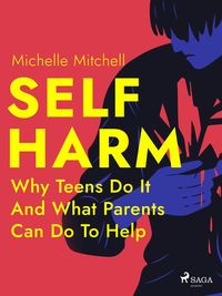 Produktbild: Self Harm: Why Teens Do It And What Parents Can Do To Help