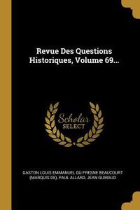 Produktbild: Revue Des Questions Historiques, Volume 69...