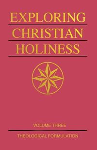 Produktbild: Exploring Christian Holiness, Volume 3: Theological Formulation