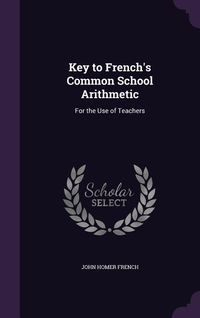Produktbild: Key to French's Common School Arithmetic: For the Use of Teachers