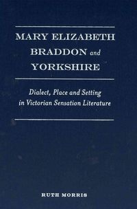 Produktbild: Mary Elizabeth Braddon and Yorkshire: Dialect, Place and Setting in Victorian Sensation Literature