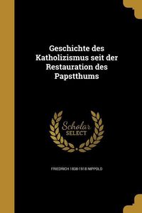 Produktbild: Geschichte des Katholizismus seit der Restauration des Papstthums