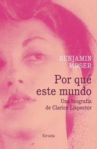 Produktbild: Por qu&eacute; este mundo. Una biograf&iacute;a de Clarice Lispector