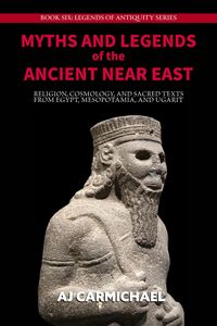 Produktbild: Myths and Legends of the Ancient Near East: Religion, Cosmology, and Sacred Texts from Egypt, Mesopotamia, and Ugarit (Legends of Antiquity, #6)