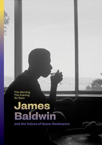 Produktbild: This Morning, This Evening, So Soon: James Baldwin and the Voices of Queer Resistance