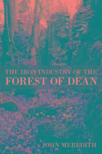 Produktbild: Meredith, J: The Iron Industry of the Forest of Dean