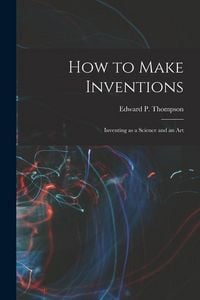 Produktbild: How to Make Inventions: Inventing as a Science and an Art
