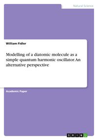 Produktbild: Modelling of a diatomic molecule as a simple quantum harmonic oscillator. An alternative perspective