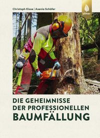 Produktbild: Die Geheimnisse der professionellen Baumf&auml;llung