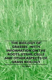 Produktbild: The Biology of Grasses - With Information on the Roots, Stems, Cells and Other Aspects of Grass Biology