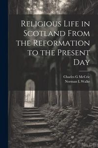 Produktbild: Religious Life in Scotland From the Reformation to the Present Day