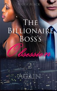 Produktbild: The Billionaire Boss's Obsession 2: Again (BWWM Interracial Romance Short Stories, #2)