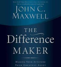 Produktbild: The Difference Maker: Making Your Attitude Your Greatest Asset