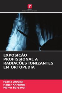 Produktbild: Exposi&ccedil;&atilde;o Profissional a Radia&ccedil;&otilde;es Ionizantes Em Ortopedia