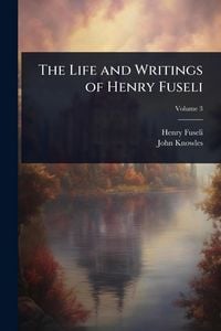 Produktbild: The Life and Writings of Henry Fuseli