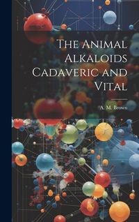 Produktbild: The Animal Alkaloids Cadaveric and Vital