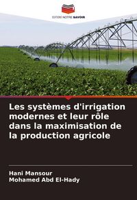 Produktbild: Les syst&egrave;mes d'irrigation modernes et leur r&ocirc;le dans la maximisation de la production agricole