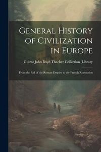 Produktbild: General History of Civilization in Europe: From the Fall of the Roman Empire to the French Revolution