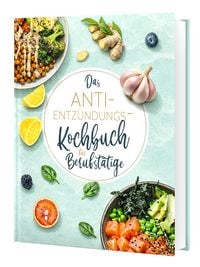 Produktbild: Das Anti-Entz&uuml;ndungskochbuch f&uuml;r Berufst&auml;tige - schnelle, einfache und entz&uuml;ndungshemmende Rezepte f&uuml;r den Alltag, inkl. 30-Tage-Ern&auml;hrungsplan