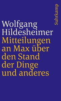 Bild vom Artikel Mitteilungen an Max über den Stand der Dinge und anderes vom Autor Wolfgang Hildesheimer