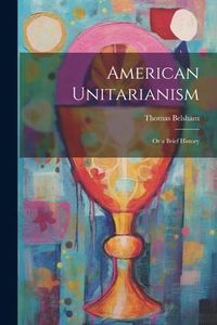 Produktbild: American Unitarianism: Or a Brief History