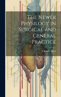 Produktbild: The Newer Physilogy in Surgical and General Practice
