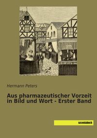 Produktbild: Aus pharmazeutischer Vorzeit in Bild und Wort - Erster Band